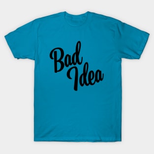 Bad Idea - Black Ink T-Shirt